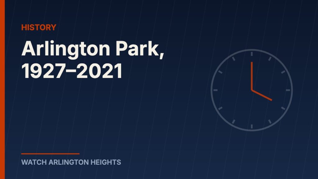 Arlington Park, 1927–2021