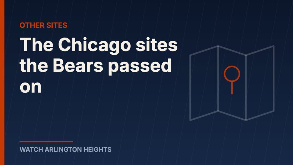The Chicago sites the Bears passed on